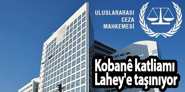 Kobanê katliamı Lahey'e taşınıyor