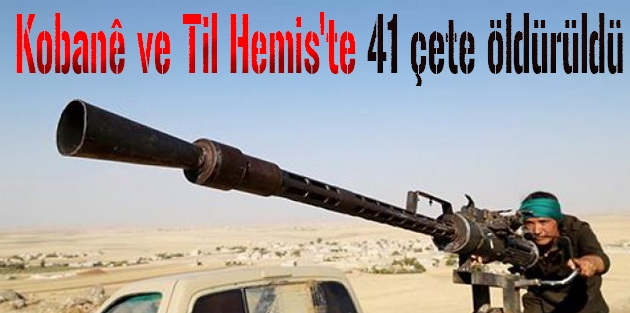 Kobanê ve Til Hemis'te 41 çete öldürüldü