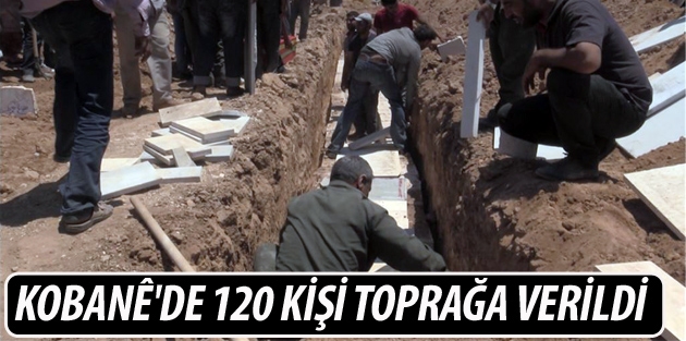 Kobanê'de 120 kişi toprağa verildi