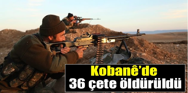 Kobanê’de 36 çete öldürüldü