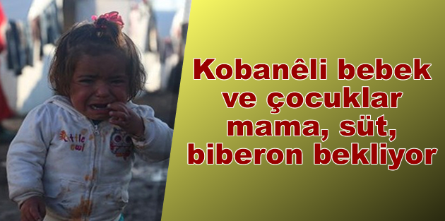 Kobanêli bebek ve çocuklar mama, süt, biberon bekliyor