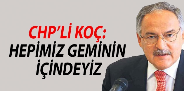 Koç: Hepimiz geminin içindeyiz