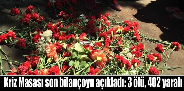 Kriz Masası son bilançoyu açıkladı: 3 ölü, 402 yaralı