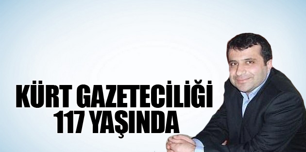 Kürt gazeteciliği 117 yaşında