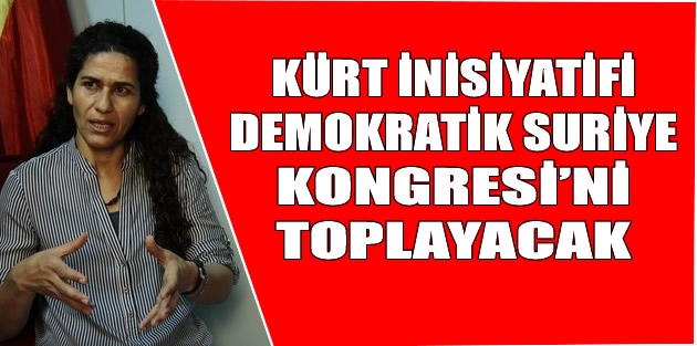 Kürt inisiyatifi Demokratik Suriye Kongresi’ni toplayacak