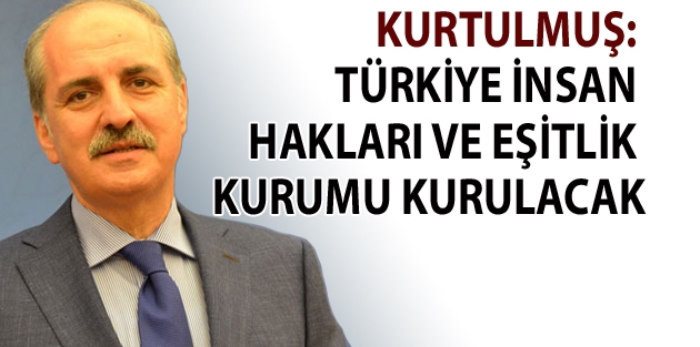 Kurtulmuş: Türkiye İnsan Hakları ve Eşitlik Kurumu kurulacak