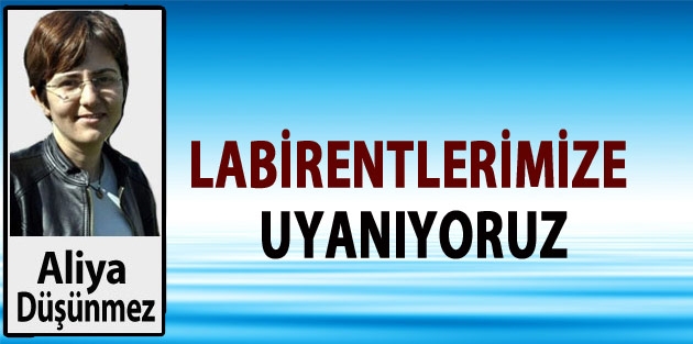 Labirentlerimize Uyanıyoruz