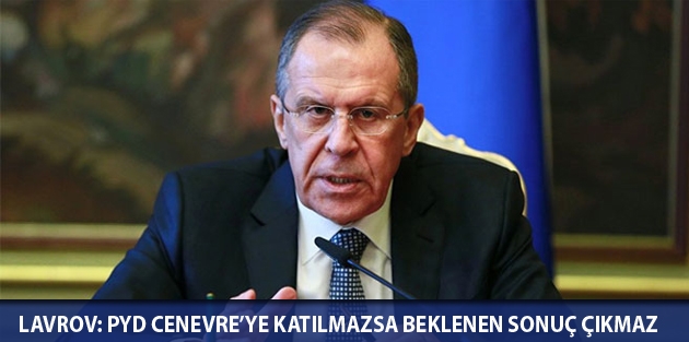 Lavrov: PYD Cenevre’ye katılmazsa beklenen sonuç çıkmaz