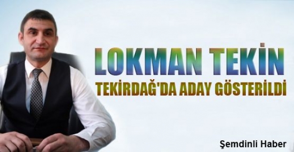 Lokman Tekin Tekirdağ'da aday gösterildi