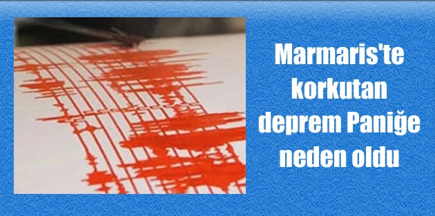 Marmaris'te korkutan deprem Paniğe neden oldu