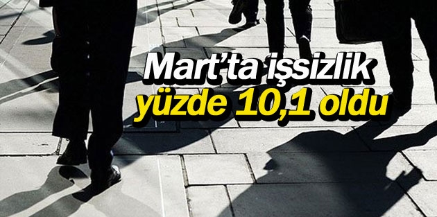 Mart’ta işsizlik yüzde 10,1 oldu