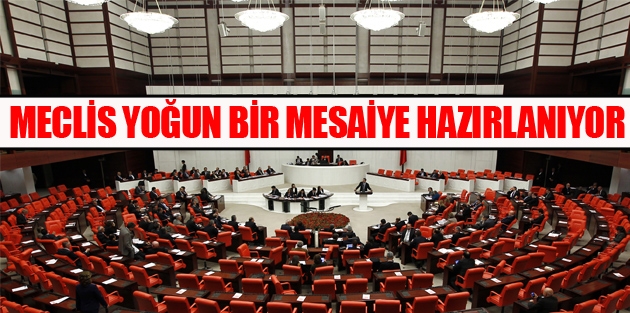 Meclis yoğun bir mesaiye hazırlanıyor