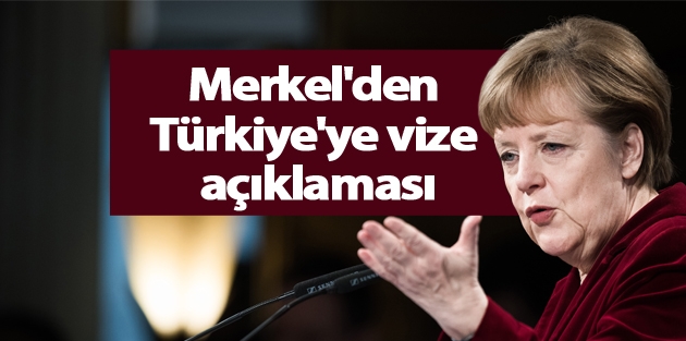 Merkel'den Türkiye'ye vize açıklaması