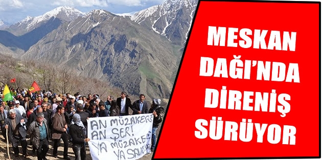 Meskan Dağı’nda direniş sürüyor