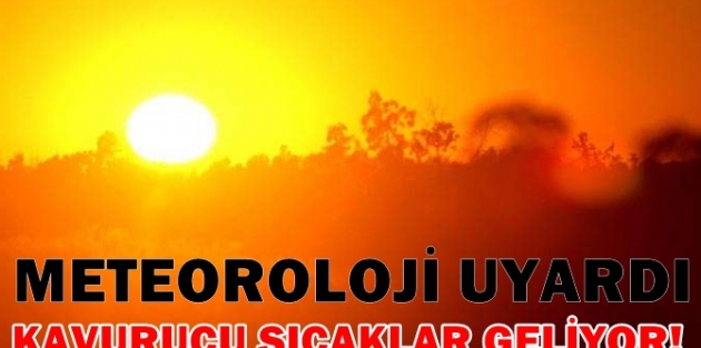 Meteoroloji uyardı!... Kavurucu sıcaklar geliyor!