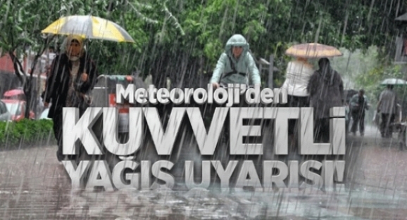 Meteoroloji'den kuvvetli yağış uyarısı!