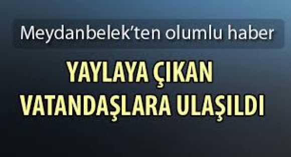 Meydanbelek yaylasında mahsur kalan 50 kişi'ye ulaşıldı