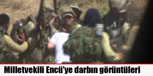 Milletvekili Encü’ye darbın görüntüleri