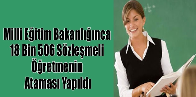 Milli Eğitim Bakanlığınca  18 Bin 506 Sözleşmeli Öğretmenin  Ataması Yapıldı