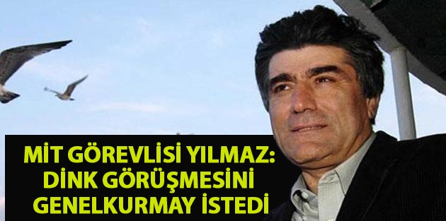 MİT görevlisi Yılmaz: Dink görüşmesini Genelkurmay istedi