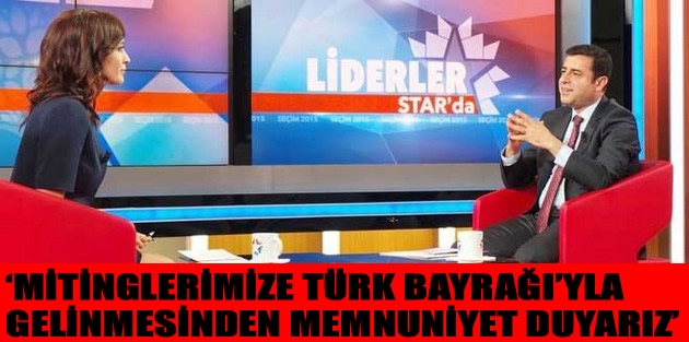 ‘Mitinglerimize Türk Bayrağı’yla gelinmesinden memnuniyet duyarız’