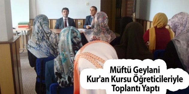 Müftü Geylani Kur'an Kursu Öğreticileriyle Toplantı Yaptı