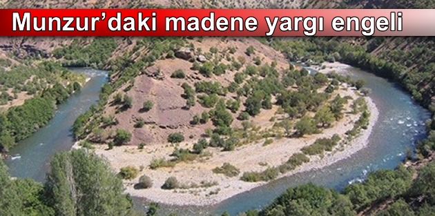 Munzur’daki madene yargı engeli