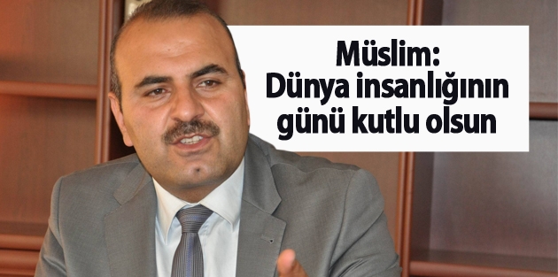 Müslim: Dünya insanlığının günü kutlu olsun