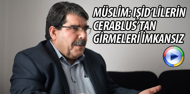 Müslim: IŞİD’lilerin Cerablus’tan girmeleri imkansız