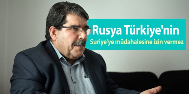 Müslim: Rusya Türkiye'nin Suriye'ye müdahalesine izin vermez