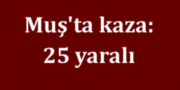 Muş'ta kaza: 25 yaralı