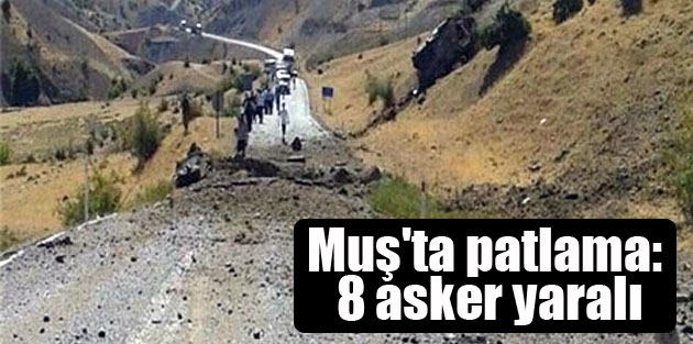 Muş’ta patlama: 8 asker yaralı