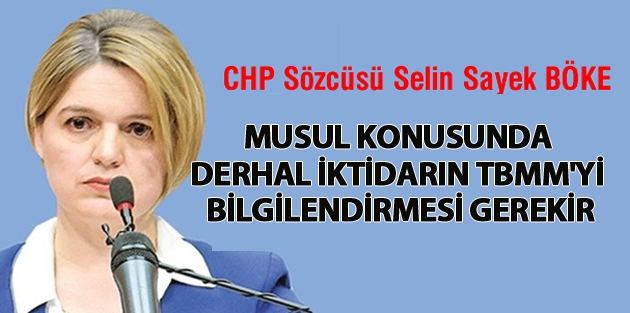 'Musul konusunda derhal iktidarın TBMM'yi bilgilendirmesi gerekir'