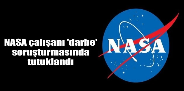 NASA çalışanı 'darbe' soruşturmasında tutuklandı