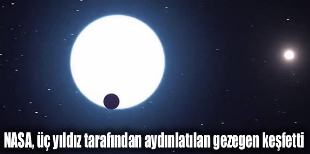 NASA, üç yıldız tarafından aydınlatılan gezegen keşfetti