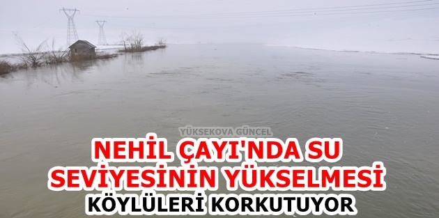 Nehil Çayı'nda Su Seviyesinin Yükselmesi Köylüleri Korkutuyor