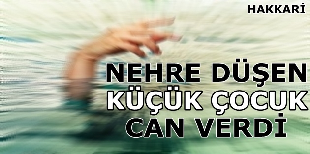 Nehre düşen küçük çocuk can verdi