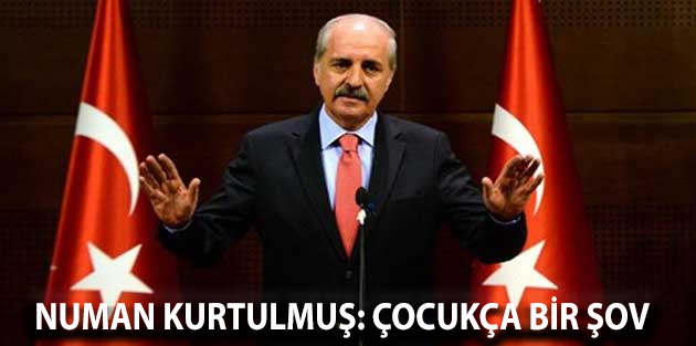 Numan Kurtulmuş: Çocukça bir şov