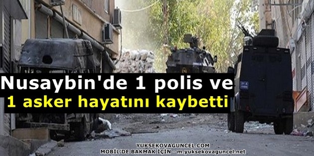 Nusaybin'de 1 polis ve 1 asker hayatını kaybetti