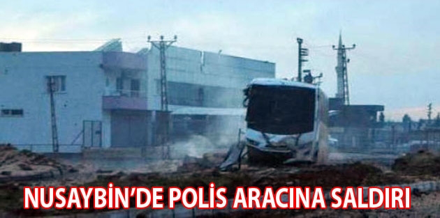 Nusaybin’de polis aracına saldırı