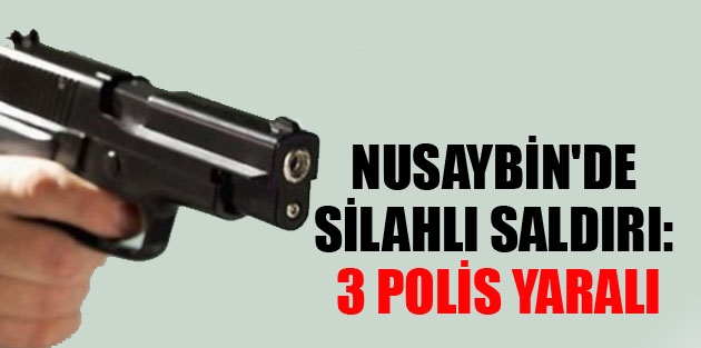 Nusaybin'de Silahlı Saldırı: 3 Polis Yaralı