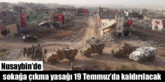 Nusaybin’de sokağa çıkma yasağı 19 Temmuz’da kaldırılacak