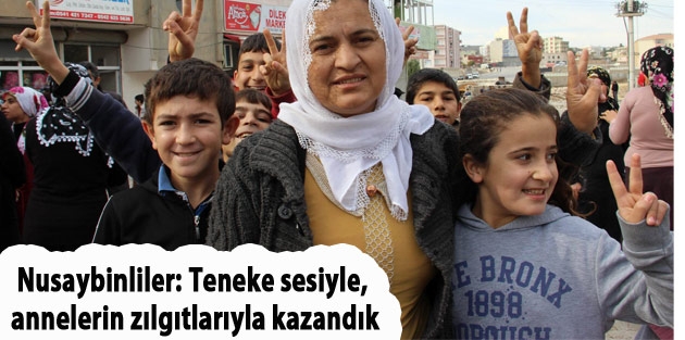 Nusaybinliler: Teneke sesiyle, annelerin zılgıtlarıyla kazandık