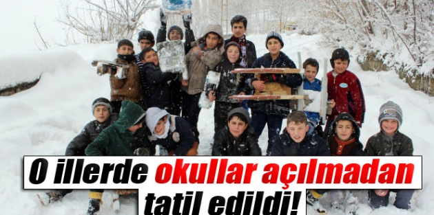 O illerde okullar açılmadan tatil edildi