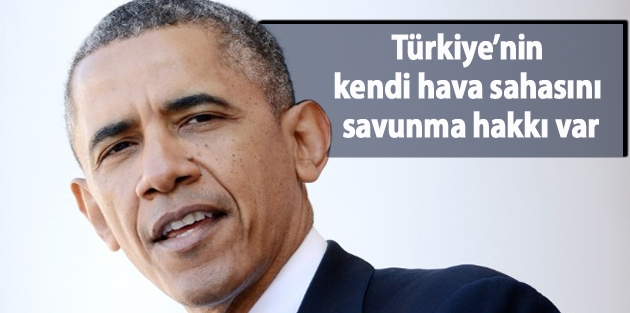 Obama: Türkiye’nin kendi hava sahasını savunma hakkı var