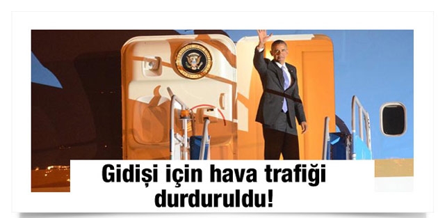 Obama'nın gidişi için hava trafiği durduruldu!