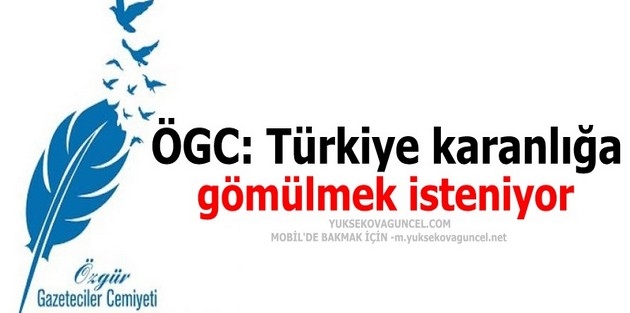 ÖGC: Türkiye karanlığa gömülmek isteniyor