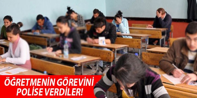 Öğretmenin görevini polise verdiler!