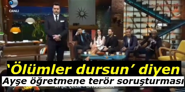 ‘Ölümler dursun’ diyen Ayşe öğretmene terör soruşturması