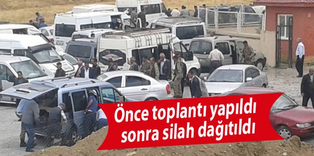 Önce toplantı yapıldı sonra silah dağıtıldı